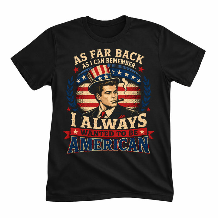 Always Wanted To Be American Tee