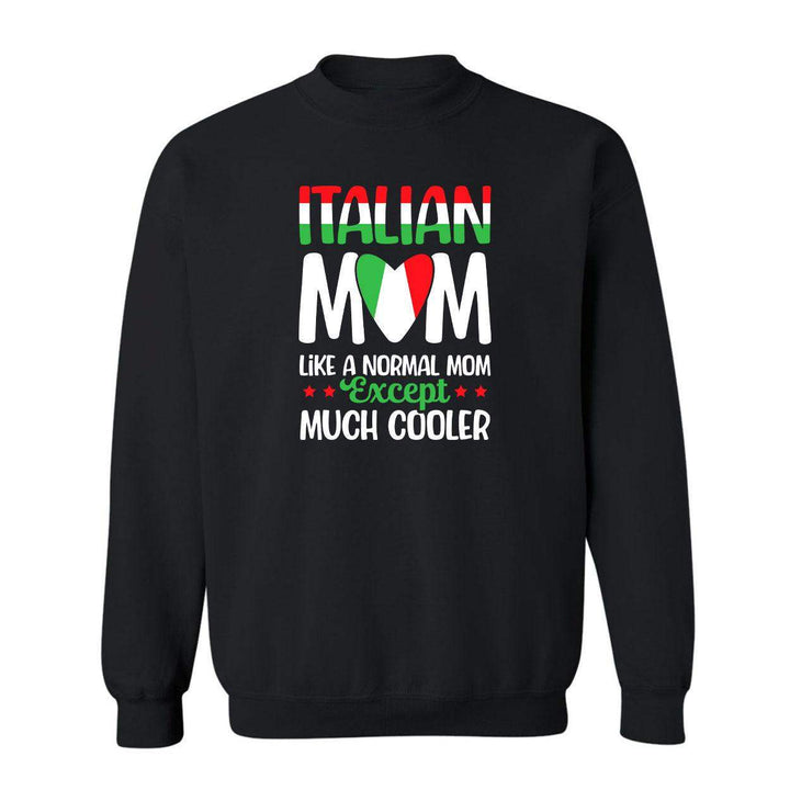 Italian Moms Are Cooler Crewneck Sweatshirt